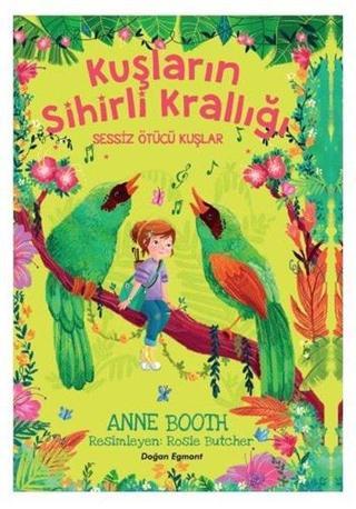 Sessiz Ötücü Kuşlar - Kuşların Sihirli Krallığı - Anne Booth - Doğan ve Egmont Yayıncılık