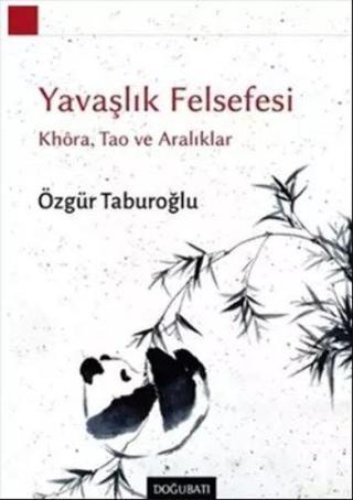 Yavaşlık Felsefesi: Khoa Tao ve Aralıklar - Özgür Taburoğlu - Doğu Batı Yayınları