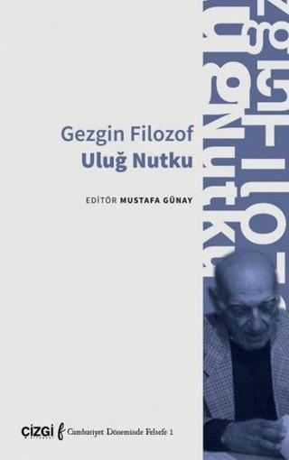 Gezgin Filozof Uluğ Nutku - Mustafa Günay - Çizgi Kitabevi