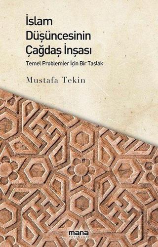 İslam Düşüncesinin Çağdaş İnşası - Mustafa Tekin - Mana Yayınları