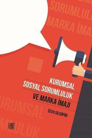 Kurumsal Sosyal Sorumluluk ve Marka İmajı - Özer Silsüpür - Palet Yayınları