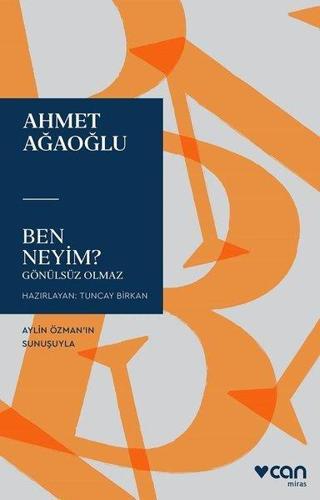 Ben Neyim? - Gönülsüz Olmaz - Ahmet Ağaoğlu - Can Yayınları