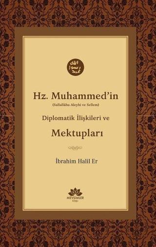 Hz.Muhammed'in Diplomatik İlişkileri ve Mektupları - İbrahim Halil Er - Mevsimler Kitap