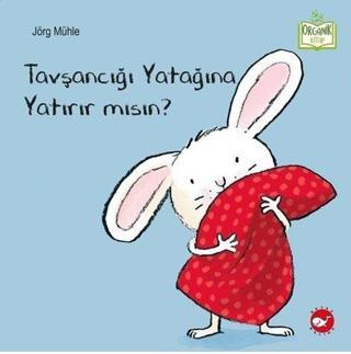 Tavşancığı Yatağına Yatırır mısın? - Organik Kitap - Jörg Mühle - Beyaz Balina Yayınları