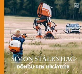 Döngüden Hikayeler - Simon Stalenhag - İthaki Yayınları
