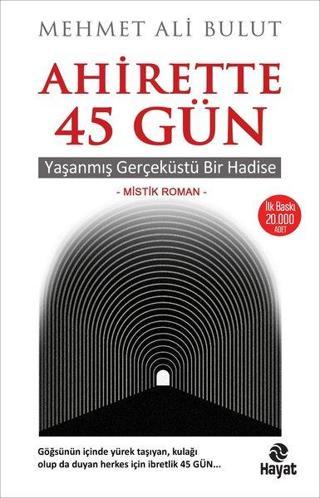 Ahirette 45 Gün - Yaşanmış Gerçeküstü Bir Hadise - Mehmet Ali Bulut - Hayat Yayıncılık