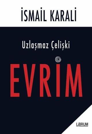 Uzlaşmaz Çelişki: Evrim - Librum Kitap
