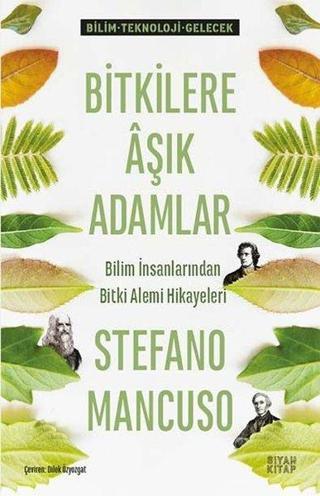 Bitkilere Aşık Adamlar - Bilim İnsanlarından Bitki Alemi Hikayeleri - Stefano Mancuso - Siyah Kitap