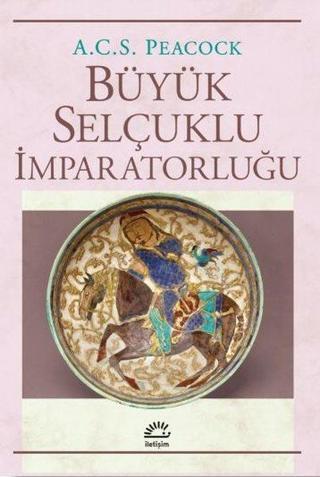 Büyük Selçuklu İmparatorluğu - A.C.S. Peacock - İletişim Yayınları