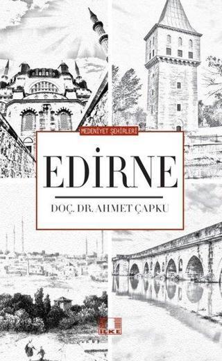 Edirne - Medeniyet Şehirleri - Ahmet Çapku - İlke Yayıncılık