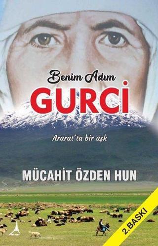 Benim Adım Gurci - Ararat'ta Bir Aşk - Mücahit Özden Hun - Alter Yayınları