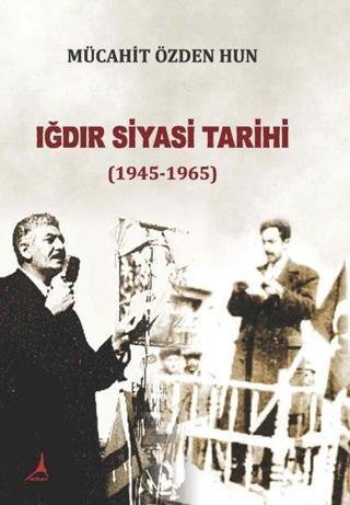 Iğdır Siyasi Tarihi 1945 - 1965 Mücahit Özden Hun Alter Yayınları