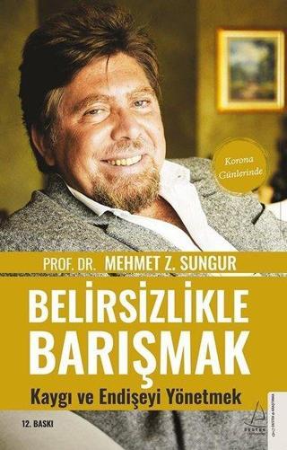 Belirsizlikle Barışmak - Kaygı ve Endişeyi Yönetmek - Mehmet Z. Sungur - Destek Yayınları