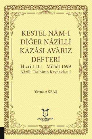 Kestel Nam-ı Diğer Nazilli Kazası Avarız Defteri - Yavuz Akbaş - Akademisyen Kitabevi