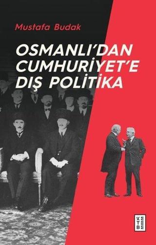 Osmanlıdan Cumhuriyete Dış Politika - Mustafa Budak - Ketebe