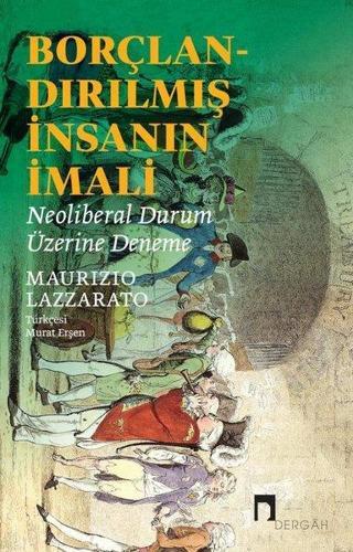 Borçlandırılmış İnsanın İmali - Neoliberal Durum Üzerine Deneme - Maurizio Lazzarato - Dergah Yayınları