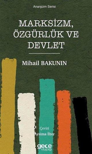 Marksizm Özgürlük ve Devlet - Anarşizm Serisi - Mihail Bakunin - Gece Kitaplığı