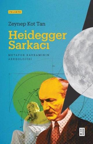 Heidegger Sarkacı - Metafor Kavramının Arkeolojisi - Zeynep Kot Tan - Ketebe
