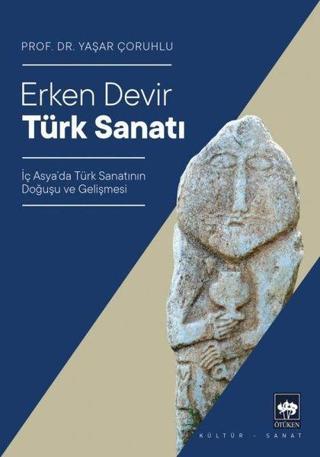 Erken Devir Türk Sanatı - Yaşar Çoruhlu - Ötüken Neşriyat