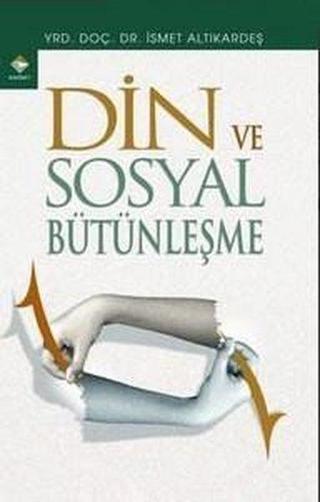 Din ve Sosyal Bütünleşme - İsmet Altıkardeş - Rağbet Yayınları