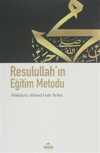 Resullullah'ın Eğitim Metodu - Abdelaziz Ahmet Gabr Selim  - Ravza Yayınları