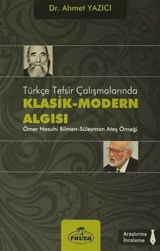 Türkçe Tesfir Çalışmalarında Klasik - Modern Algısı - Ahmet Yazıcı - Ravza Yayınları