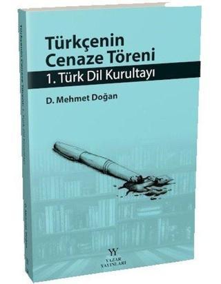 Türkçenin Cenaze Töreni - 1. Türk Dil Kurultayı D. Mehmet Doğan Yazar Yayınları