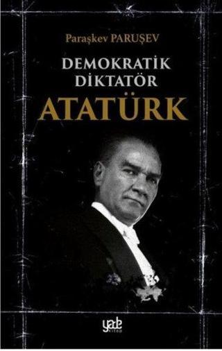Demokratik Diktatör Atatürk - Paraşkev Paruşev - Yade Kitap