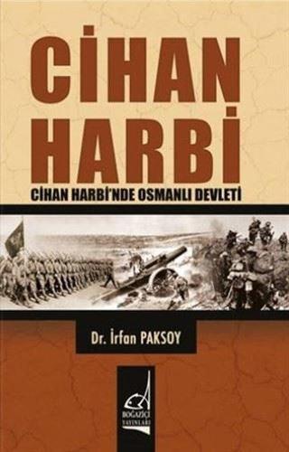 Cihan Harbi - Cihan Harbi'nde Osmanlı Devleti - İrfan Paksoy - Boğaziçi Yayınları