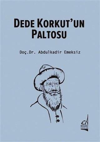Dede Korkut'un Paltosu - Abdulkadir Emeksiz - Boğaziçi Yayınları