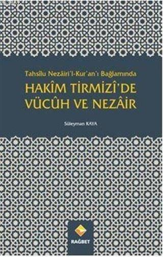 Tahsilu Nezairil Kuranı Bağlamında Hakim Tirmizide Vücuh ve Nezair - Süleyman Kaya - Rağbet Yayınları
