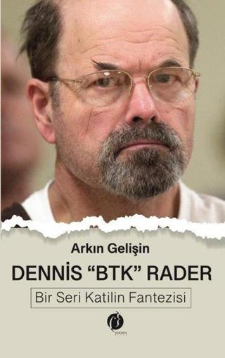 Dennis BTK Rader - Bir Seri Katilin Fantezisi - Arkın Gelişin - Herdem Kitap
