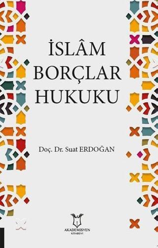 İslam Borçlar Hukuku - Suat Erdoğan - Akademisyen Kitabevi