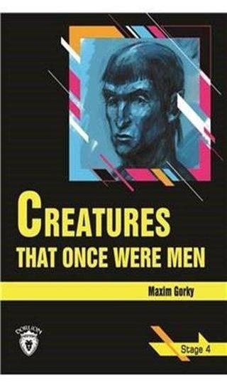 Creatures That Once Were Men - Stage 4 - Maksim Gorki - Dorlion Yayınevi