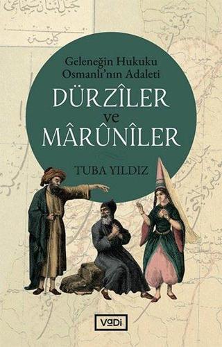 Dürziler ve Maruniler - Geleneğin Hukuku Osmanlının Adaleti - Tuba Yıldız - Vadi Yayınları