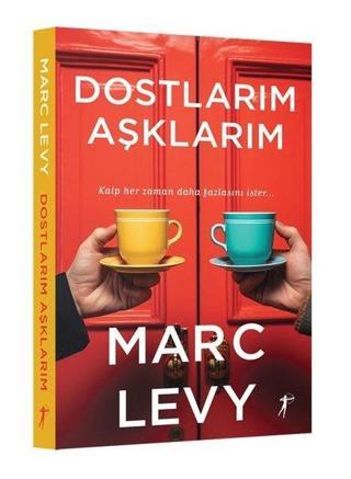 Dostlarım Aşklarım - Kalp Her Zaman Daha Fazlasını İster - Marc Levy - Artemis Yayınları
