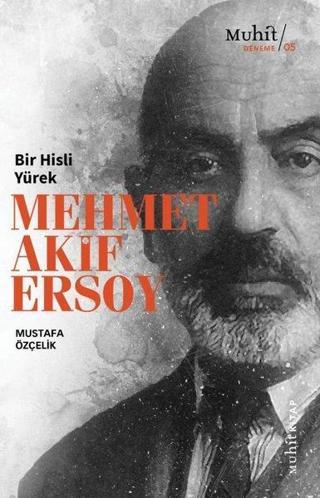 Bir Hisli Yürek - Mehmet Akif Ersoy Mustafa Özçelik Muhit Kitap