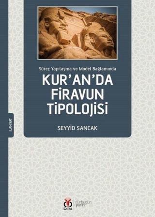 Kur'an'da Firavun Tipolojisi - Süreç Yapılaşma ve Model Bağlamında - Seyyid Sancak - DBY Yayınları