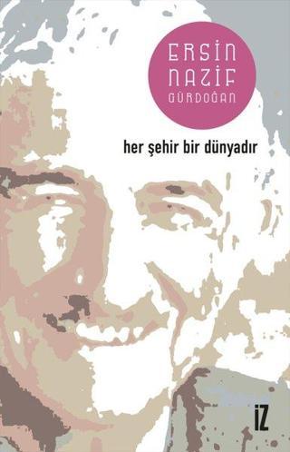 Her Şehir Bir Dünyadır - Ersin Nazif Gürdoğan - İz Yayıncılık