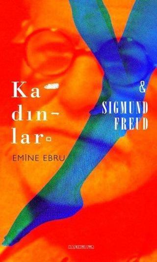 Kadınlar & Sigmund Freud - Emine Ebru - Kafe Kültür Yayıncılık