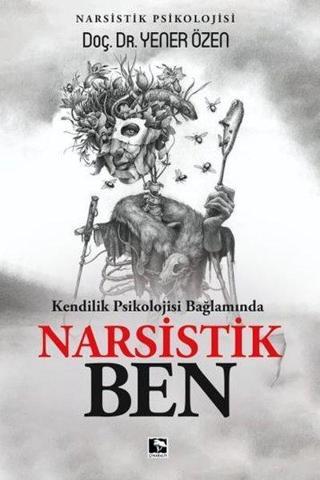 Narsistik Ben - Kendilik Psikolojisi Bağlamında - Yener Özen - Çınaraltı Yayınları