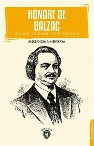 Honore De Balzac Hayatı ve Edebi Faaliyetleri - Aleksandra Annenskaya - Dorlion Yayınevi
