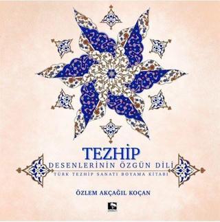 Tezhip Desenlerin Özgün Dili - Türk Tezhip Sanatı Boyama Kitabı Özlem Akçağıl Koçan Çınaraltı Yayınları
