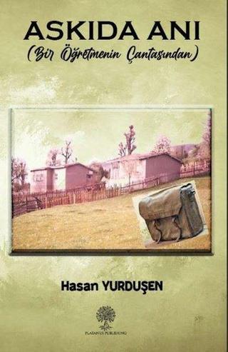 Askıda Anı - Bir Öğretmenin Çantasından - Hasan Yurduşen - Platanus Publishing