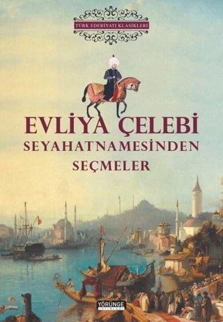 Evliya Çelebi Seyahatnamesinden Seçmeler - Türk Edebiyatı Klasikleri - Kolektif  - Yörünge Yayınları
