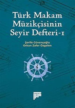 Türk Makam Müzikçisinin Seyir Defteri 1 - Orkun Zafer Özgelen - Pan Yayıncılık