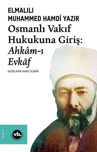 Osmanlı Vakıf Hukukuna Giriş: Ahkam-ı Evkaf - Elmalılı Muhammed Hamdi Yazır - VakıfBank Kültür Yayınları