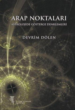 Arap Noktaları - Astrolojide Gösterge Denklemleri - Devrim Dölen - Zodyak Astroloji Yayıncılık