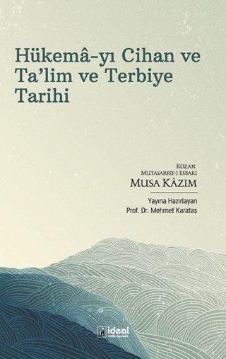 Hükema-yı Cihan ve Ta'lim ve Terbiye Tarihi - Musa Kazım - İdeal Kültür Yayıncılık