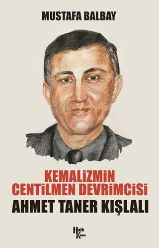 Kemalizmin Centilmen Devrimcisi: Ahmet Taner Kışlalı - Mustafa Balbay - Halk Kitabevi Yayınevi
